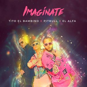 Pitbull Ft. Tito El Bambino, El Alfa – Imaginate